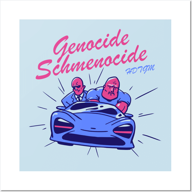 Genocide Schmenocide Wall Art by How Did This Get Made?